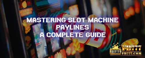 Mastering Slot Machine Paylines: A Complete Guide